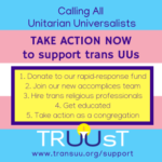 Against a blue and pink striped background is a potent call to "Take Action Now to support trans UUs."